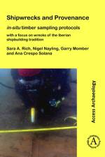 Shipwrecks and Provenance: in-situ timber sampling protocols with a focus on wrecks of the Iberian shipbuilding tradition af Sara A. Rich