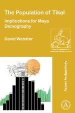 The Population of Tikal: Implications for Maya Demography af David (Emeritus Professor of Anthropology (Retired) Webster