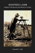 Winifred Lamb: Aegean Prehistorian and Museum Curator af David W. J. (Honorary Professor / Academic Associate Gill