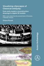 Visualizing cityscapes of Classical antiquity: from early modern reconstruction drawings to digital 3D models af Chiara Piccoli