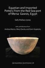 Egyptian and Imported Pottery from the Red Sea port of Mersa Gawsis, Egypt af Sally Wallace-Jones