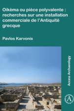 Oikema ou piece polyvalente: recherches sur une installation commerciale de l’Antiquite grecque af Pavlos Karvonis