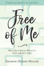 Free of Me Participant`s Guide – Why Life Is Better When It`s Not about You af Sharon Hodde Miller