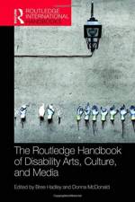 The Routledge Handbook of Disability Arts, Culture, and Media