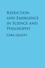 Reduction and Emergence in Science and Philosophy af Carl (Northern Illinois University) Gillett