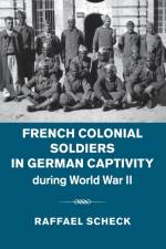 French Colonial Soldiers in German Captivity during World War II af Raffael (Colby College Scheck