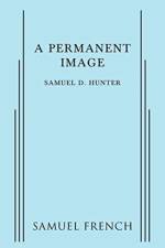 A Permanent Image af Samuel D Hunter