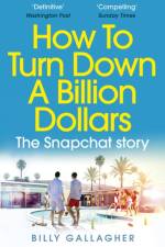 How to Turn Down a Billion Dollars af Billy Gallagher