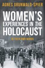 Women's Experiences in the Holocaust af Agnes Grunwald-Spier