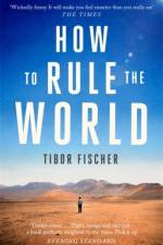 How to Rule the World af Tibor Fischer