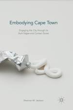 Embodying Cape Town af Shannon M. Jackson
