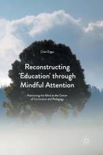 Reconstructing 'Education' through Mindful Attention af Oren Ergas