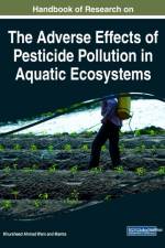 Handbook of Research on the Adverse Effects of Pesticide Pollution in Aquatic Ecosystems