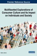 Multifaceted Explorations of Consumer Culture and Its Impact on Individuals and Society