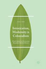 Intoxication, Modernity, and Colonialism af Dusan I. Bjelic