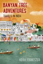 Banyan Tree Adventures: Travels in India af Keith Forrester