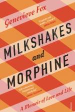 Milkshakes and Morphine af Genevieve Fox