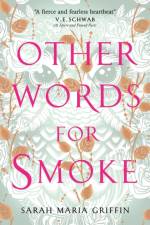 Other Words for Smoke af Sarah Maria Griffin