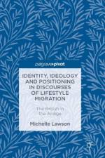 Identity, Ideology and Positioning in Discourses of Lifestyle Migration af Michelle Lawson