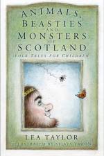 Animals, Beasties and Monsters of Scotland af Lea Taylor