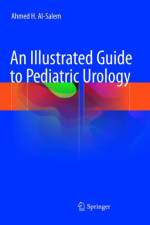 An Illustrated Guide to Pediatric Urology af Ahmed H. Al-Salem