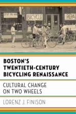 Boston's Twentieth-Century Bicycling Renaissance af Lorenz J. Finison