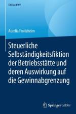 Steuerliche Selbstandigkeitsfiktion der Betriebsstatte und deren Auswirkung auf die Gewinnabgrenzung af Aurelia Froitzheim