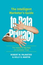 The Intelligent Marketer’s Guide to Data Privacy af Robert W. Palmatier