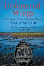 Unfettered Wings af Sana Munir