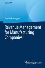 Revenue Management for Manufacturing Companies af Florian Defregger