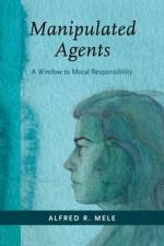 Manipulated Agents af Alfred R. (William H. and Lucyle T. Werkmeister Professor of Philosophy Mele