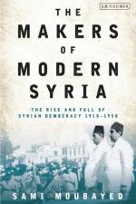 The Makers of Modern Syria af Sami Moubayed