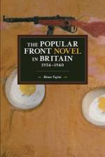 The Popular Front Novel In Britain, 1934-1940 af Elinor Taylor