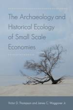 The Archaeology and Historical Ecology of Small Scale Economies