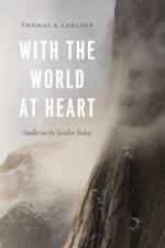 With the World at Heart af Thomas A. Carlson