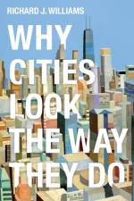 Why Cities Look the Way They Do af Richard J. Williams