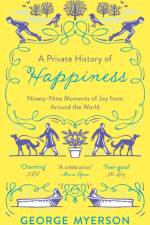 A Private History of Happiness af George Myerson