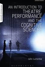 An Introduction to Theatre, Performance and the Cognitive Sciences af Professor John (Stony Brook University Lutterbie