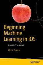 Beginning Machine Learning in iOS af Mohit Thakkar