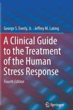 A Clinical Guide to the Treatment of the Human Stress Response af Jr. Everly