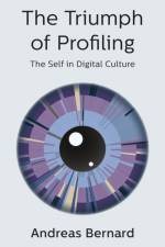 The Triumph of Profiling af Andreas Bernard