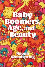 Baby Boomers, Age, and Beauty af Dr Naomi (University of the West of England Woodspring