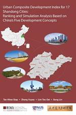 Urban Composite Development Index For 17 Shandong Cities: Ranking And Simulation Analysis Based On China's Five Development Concepts af Khee Giap (Lee Kuan Yew School Of Public Policy Tan