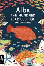 Alba the Hundred Year Old Fish af Lara Hawthorne