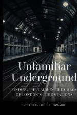 Unfamiliar Underground af Victoria Louise Howard