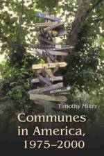 Communes in America, 1975-2000 af Timothy Miller