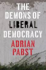 The Demons of Liberal Democracy af Adrian Pabst