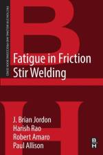 Fatigue in Friction Stir Welding af J. Brian (Associate Professor Jordon