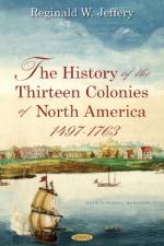 The History of the Thirteen Colonies of North America 1497-1763 af Reginald W. Jeffery