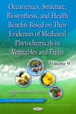 Occurrences, Structure, Biosynthesis, and Health Benefits Based on Their Evidences of Medicinal Phytochemicals in Vegetables and Fruits. Volume 9